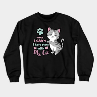 Funny Cat Saying Sorry I Can't I Have Plans With My Cat Love Crewneck Sweatshirt